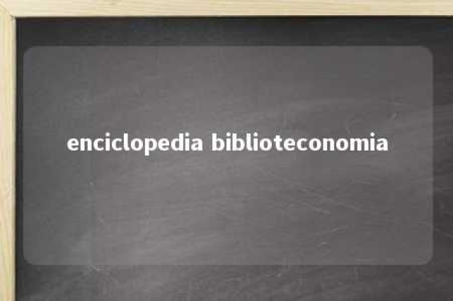 enciclopedia biblioteconomia 