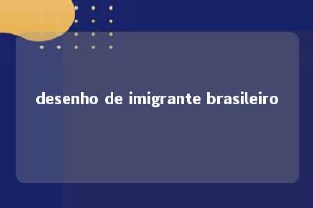 desenho de imigrante brasileiro 