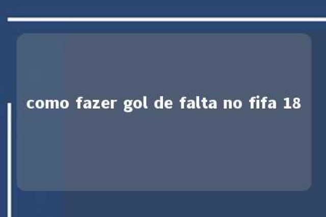 como fazer gol de falta no fifa 18 