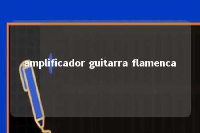 amplificador guitarra flamenca 